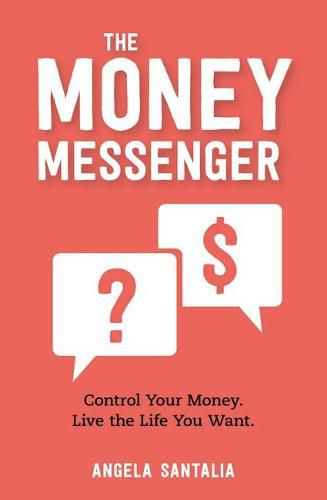 Cover image for The Money Messenger: Control Your Money. Live the Life You Want.