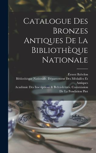 Cover image for Catalogue Des Bronzes Antiques De La Bibliotheque Nationale