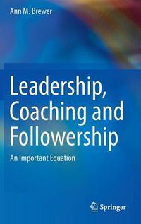 Cover image for Leadership, Coaching and Followership: An Important Equation