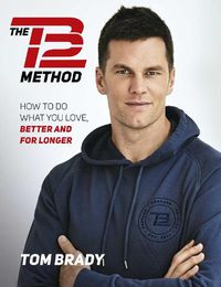 Cover image for The TB12 Method: How to Do What You Love, Better and for Longer