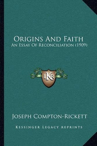 Cover image for Origins and Faith: An Essay of Reconciliation (1909)