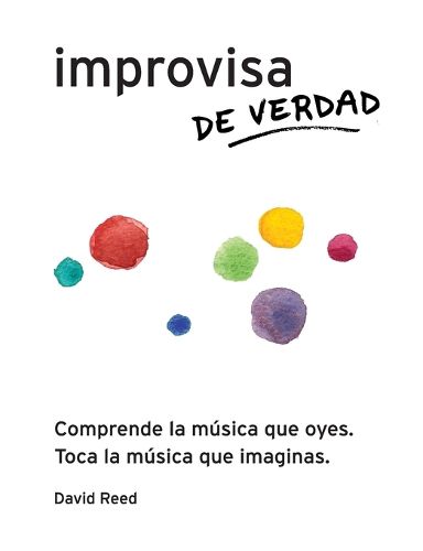 Cover image for Improvisa de Verdad: El metodo completo para todos los instrumentos