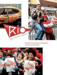 Cover image for The Rio Tape/Slide Archive: Radical Community Photography in Hackney in the 80s