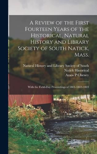 Cover image for A Review of the First Fourteen Years of the Historical, Natural History and Library Society of South Natick, Mass.