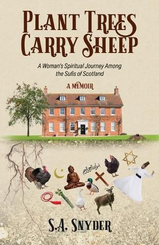 Plant Trees, Carry Sheep: A Woman's Spiritual Journey Among the Sufis of Scotland: A Memoir