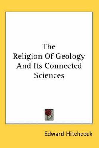 Cover image for The Religion Of Geology And Its Connected Sciences