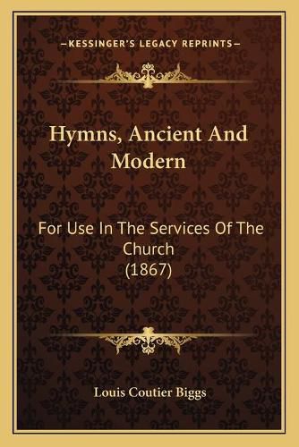 Cover image for Hymns, Ancient and Modern: For Use in the Services of the Church (1867)