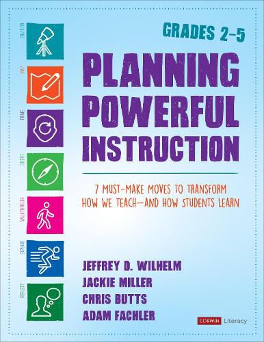 Planning Powerful Instruction, Grades 2-5: 7 Must-Make Moves to Transform How We Teach--and How Students Learn