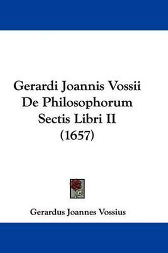 Cover image for Gerardi Joannis Vossii De Philosophorum Sectis Libri II (1657)