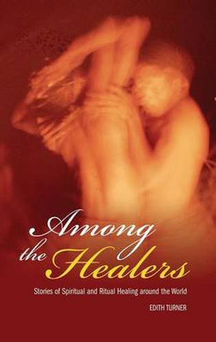 Cover image for Among the Healers: Stories of Spiritual and Ritual Healing around the World