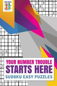 Cover image for Your Number Trouble Starts Here Sudoku Easy Puzzles