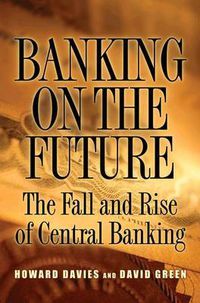 Cover image for Banking on the Future: The Fall and Rise of Central Banking
