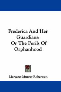 Cover image for Frederica and Her Guardians: Or the Perils of Orphanhood