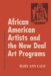 Cover image for African American Artists and the New Deal Art Programs: Opportunity, Access, and Community