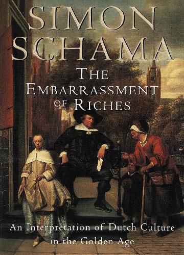 Cover image for The Embarrassment of Riches: An Interpretation of Dutch Culture in the Golden Age