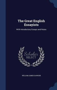 Cover image for The Great English Essayists: With Introductory Essays and Notes