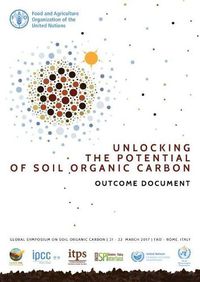 Cover image for Unlocking the potential of soil organic carbon - outcome document: of the Global Symposium on Soil Organic Carbon 2017, 21-23 March 2017 - FAO Headquarters, Rome, Italy