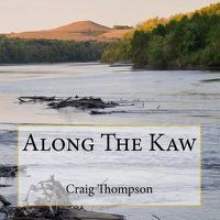 Cover image for Along The Kaw: A Journey Down the Kansas River