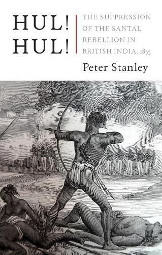 Hul! Hul!: The Suppression of the Santal Rebellion in Bengal, 1855