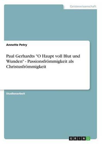 Cover image for Paul Gerhardts O Haupt voll Blut und Wunden - Passionsfroemmigkeit als Christusfroemmigkeit