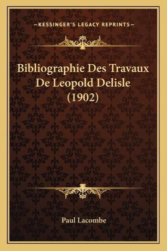 Cover image for Bibliographie Des Travaux de Leopold Delisle (1902)