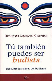 Cover image for Tu Tambien Puedes Ser Budista: Descubre las Claves del Budismo