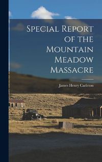 Cover image for Special Report of the Mountain Meadow Massacre