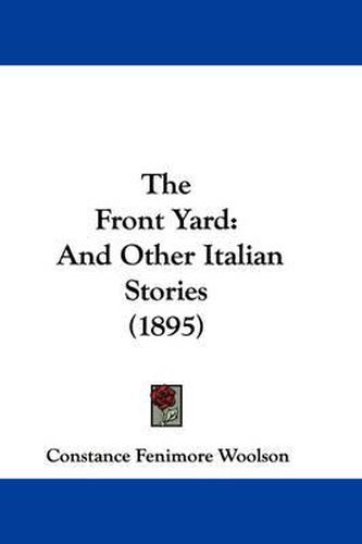 Cover image for The Front Yard: And Other Italian Stories (1895)