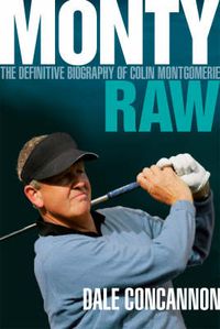 Cover image for Monty: Raw - The Definitive Biography of Colin Montgomerie