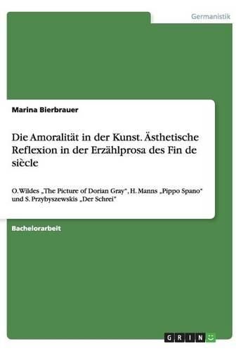 Cover image for Die Amoralitat in Der Kunst. Asthetische Reflexion in Der Erzahlprosa Des Fin de Siecle