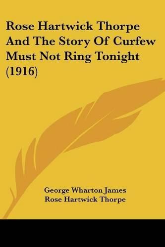 Rose Hartwick Thorpe and the Story of Curfew Must Not Ring Tonight (1916)