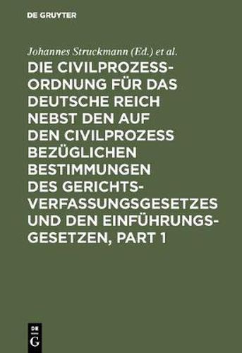 Cover image for Die Civilprozessordnung Fur Das Deutsche Reich Nebst Den Auf Den Civilprozess Bezuglichen Bestimmungen Des Gerichtsverfassungsgesetzes Und Den Einfuhrungsgesetzen: In Der Fassung Vom 20. Mai 1898