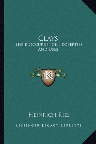 Clays: Their Occurrence, Properties and Uses: With Especial Reference to Those of the United States