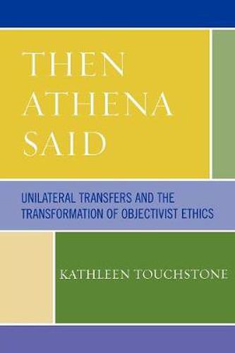 Cover image for Then Athena Said: Unilateral Transfers and the Transformation of Objectivist Ethics