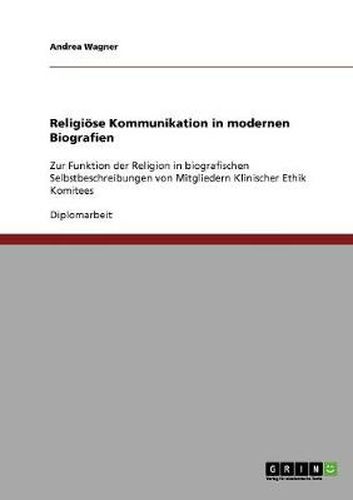 Cover image for Religioese Kommunikation in modernen Biografien: Zur Funktion der Religion in biografischen Selbstbeschreibungen von Mitgliedern Klinischer Ethik Komitees