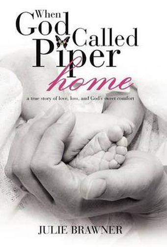 Cover image for When God Called Piper Home: a True Story of Love, Loss, and God's Sweet Comfort