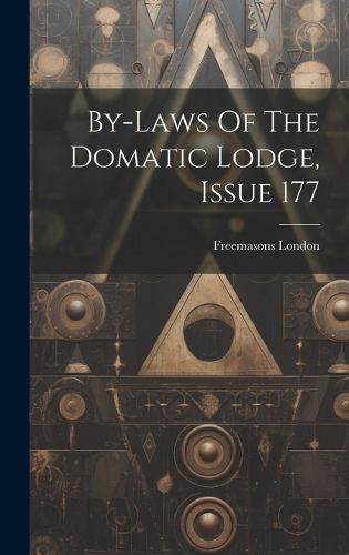 Cover image for By-laws Of The Domatic Lodge, Issue 177