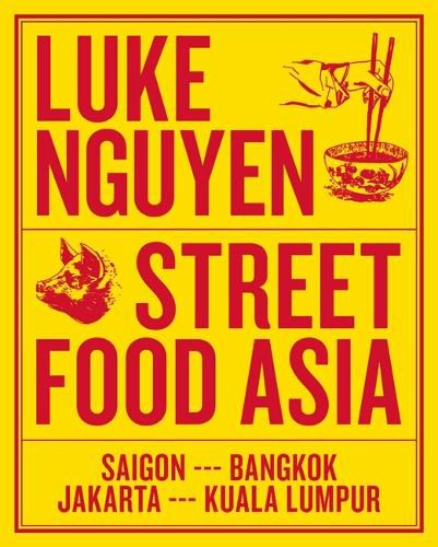Cover image for Luke Nguyen's Street Food Asia: Saigon, Bangkok, Kuala Lumpur, Jakarta