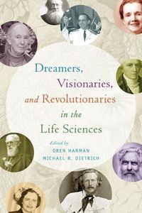 Cover image for Dreamers, Visionaries, and Revolutionaries in the Life Sciences