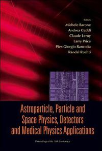 Cover image for Astroparticle, Particle And Space Physics, Detectors And Medical Physics Applications - Proceedings Of The 10th Conference