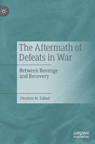 Cover image for The Aftermath of Defeats in War: Between Revenge and Recovery