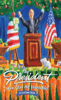 Cover image for The President Won't Eat His Vegetables