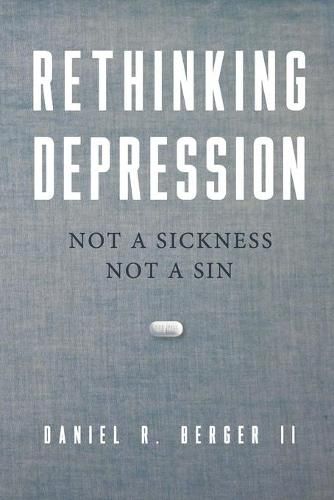 Cover image for Rethinking Depression: Not a Sickness Not a Sin