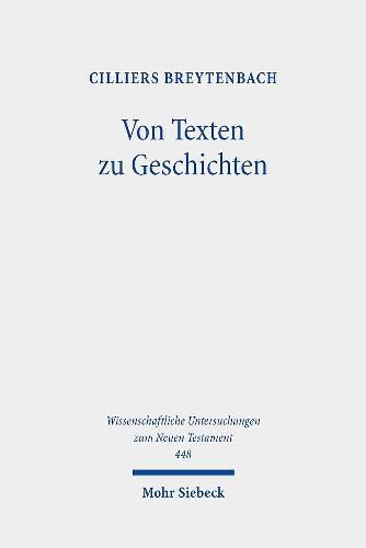 Cover image for Von Texten zu Geschichten: Aufsatze zur Konzeption und Geschichte der Wissenschaft vom Neuen Testament