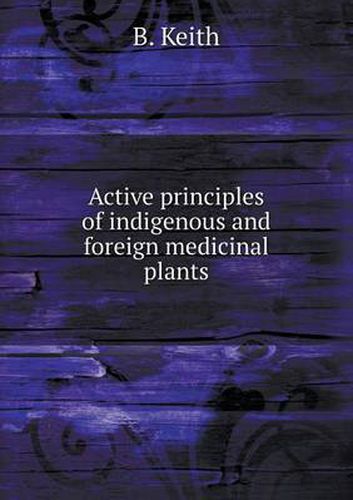 Cover image for Active principles of indigenous and foreign medicinal plants