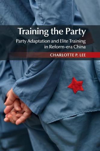 Cover image for Training the Party: Party Adaptation and Elite Training in Reform-era China