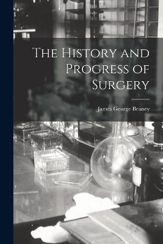 Cover image for The History and Progress of Surgery