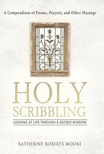 Cover image for Holy Scribbling: Looking at Life Through a Sacred Window