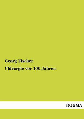 Cover image for Chirurgie VOR 100 Jahren