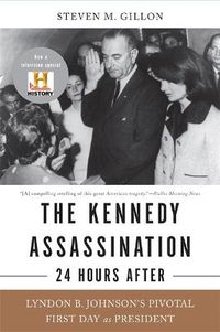 Cover image for The Kennedy Assassination--24 Hours After: Lyndon B. Johnson's Pivotal First Day as President
